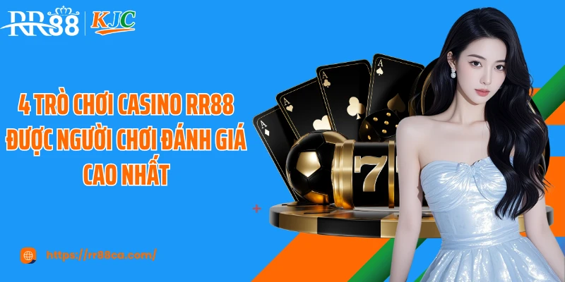 4 trò chơi casino RR88 được người chơi đánh giá cao nhất