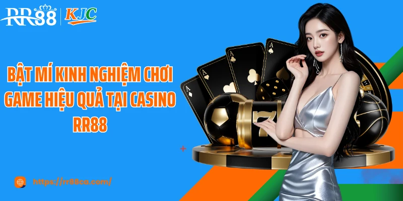 Bật mí kinh nghiệm chơi game hiệu quả tại casino RR88