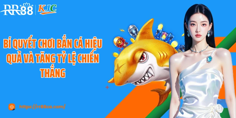 Bí quyết chơi bắn cá hiệu quả và tăng tỷ lệ chiến thắng