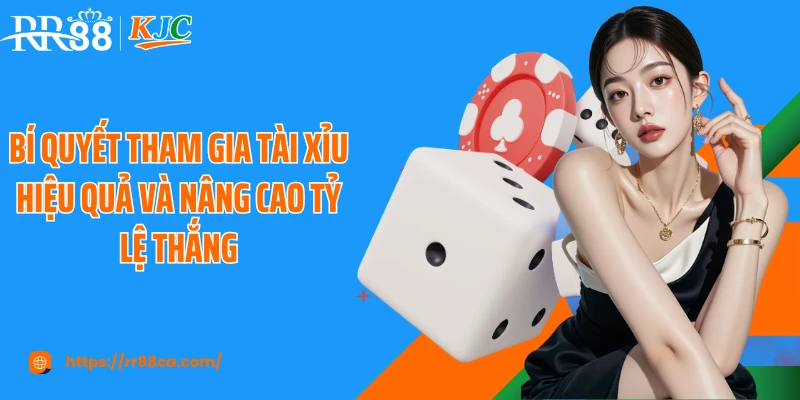 Bí quyết tham gia tài xỉu hiệu quả và nâng cao tỷ lệ thắng