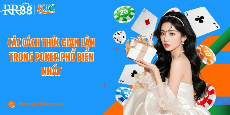 Các cách thức gian lận trong Poker phổ biến nhất