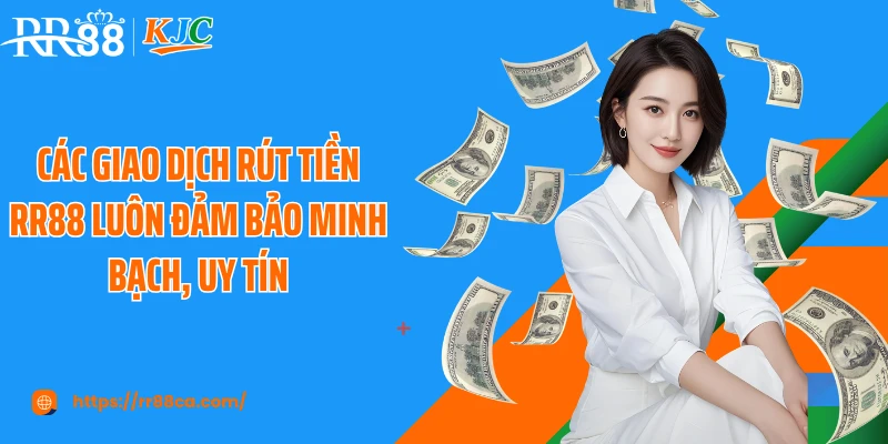 Các giao dịch rút tiền RR88 luôn đảm bảo minh bạch, uy tín