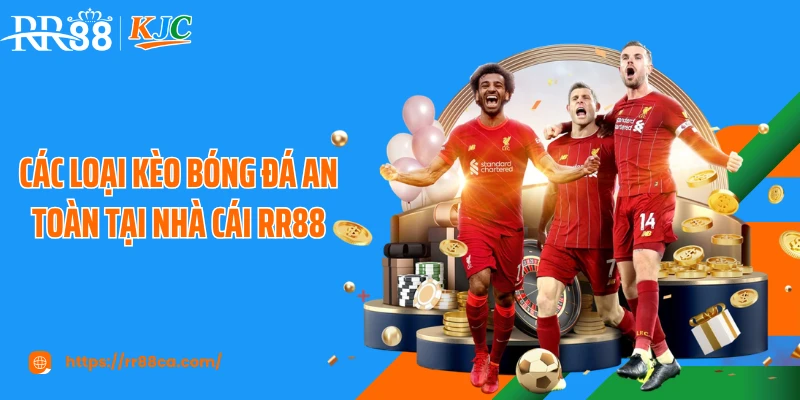 Các loại kèo bóng đá an toàn tại nhà cái RR88