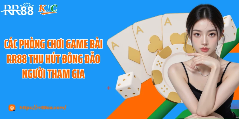 Các phòng chơi game bài RR88 thu hút đông đảo người tham gia