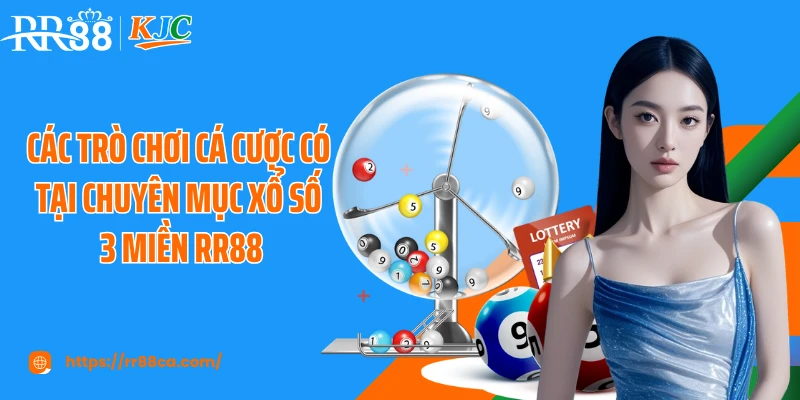 Các trò chơi cá cược có tại chuyên mục xổ số 3 miền RR88