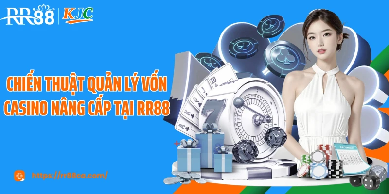 Chiến thuật quản lý vốn casino nâng cấp tại RR88