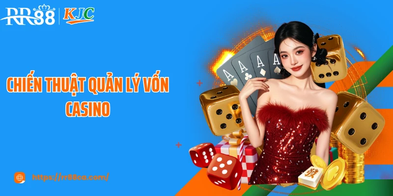 Chiến Thuật Quản Lý Vốn Casino RR88: Nâng Cao Hiệu Quả Cá Cược