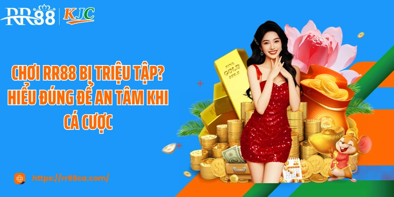 Chơi RR88 Bị Triệu Tập? Đúng Để An Tâm Khi Cá Cược