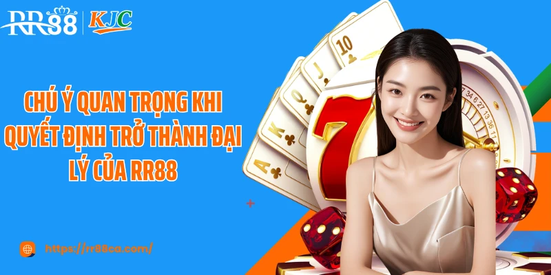 Chú ý quan trọng khi quyết định trở thành đại lý của RR88