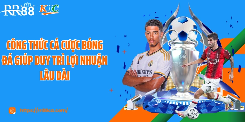 Công thức cá cược bóng đá giúp duy trì lợi nhuận lâu dài