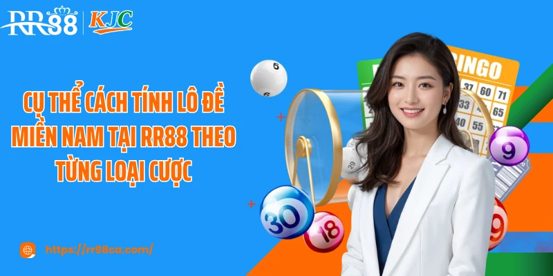Cụ thể cách tính lô đề miền Nam tại RR88 theo từng loại cược