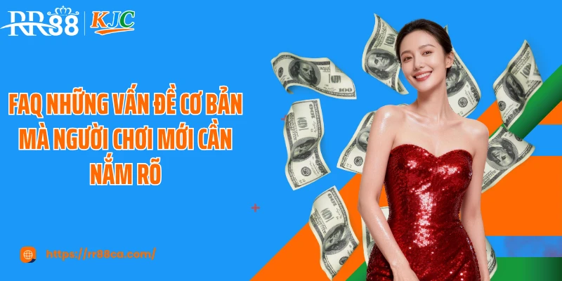 FAQ những vấn đề cơ bản mà người chơi mới cần nắm rõ