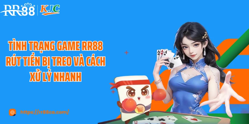 Tình Trạng Game RR88 Rút Tiền Bị Treo Và Cách Xử Lý Nhanh