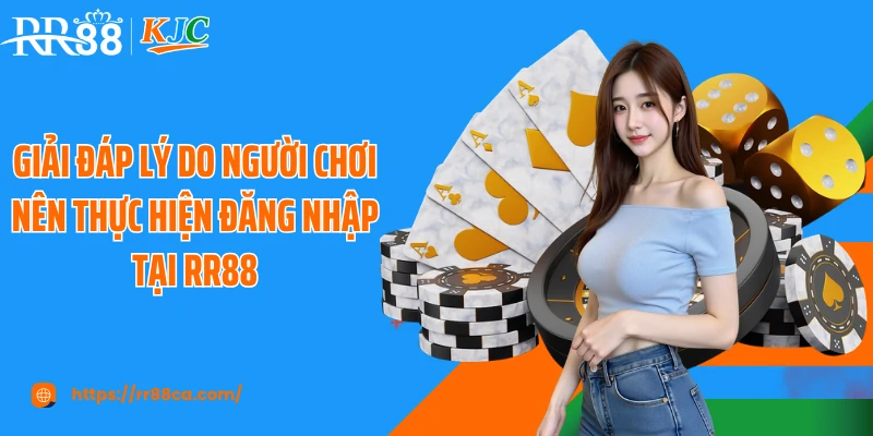 Giải đáp lý do người chơi nên thực hiện đăng nhập tại RR88