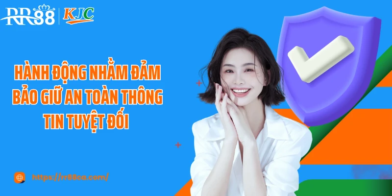 Hành động nhằm đảm bảo giữ an toàn thông tin tuyệt đối