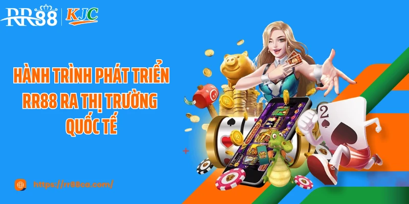 Hành trình phát triển RR88 ra thị trường quốc tế