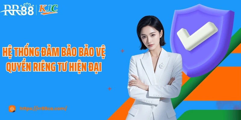 Hệ thống đảm bảo bảo vệ quyền riêng tư hiện đại