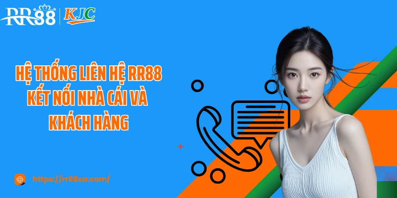 Hệ thống liên hệ RR88 kết nối nhà cái và khách hàng