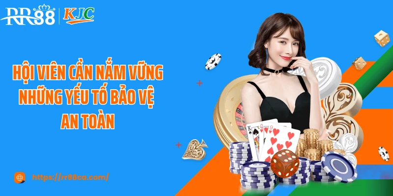 Hội viên cần nắm vững những yếu tố bảo vệ an toàn