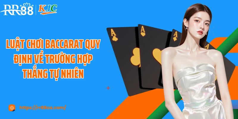 Luật chơi baccarat quy định về trường hợp thắng tự nhiên