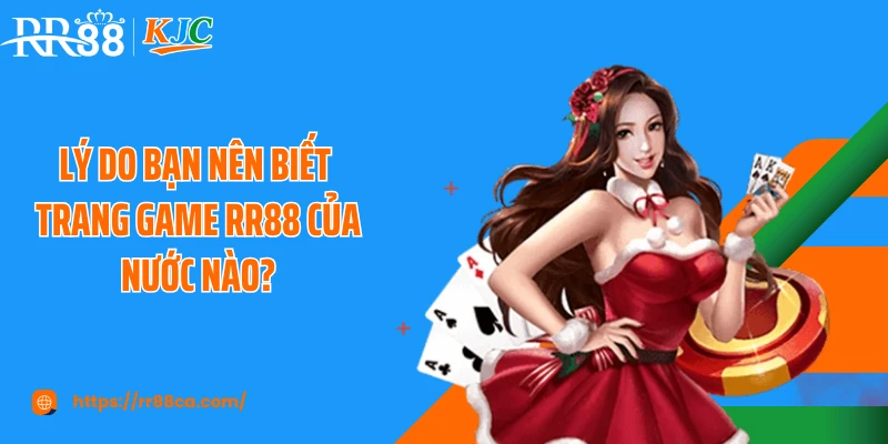 Lý do bạn nên biết trang game RR88 của nước nào?