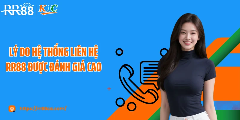 Lý do hệ thống liên hệ RR88 được đánh giá cao