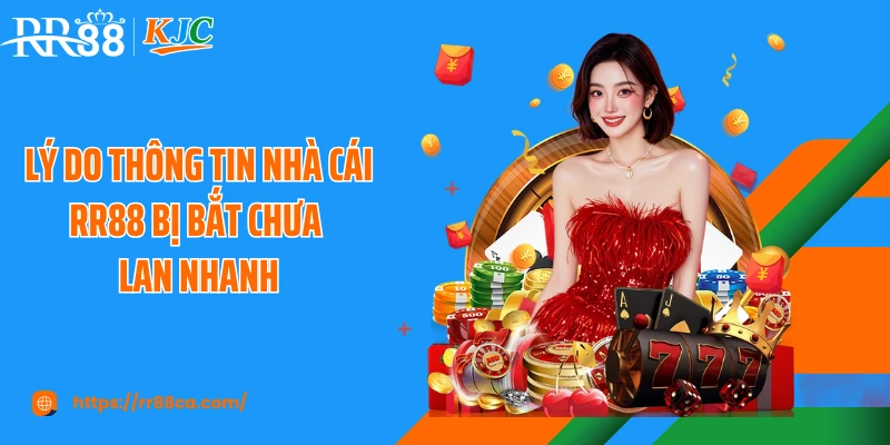 Lý do thông tin nhà cái RR88 bị bắt chưa lan nhanh