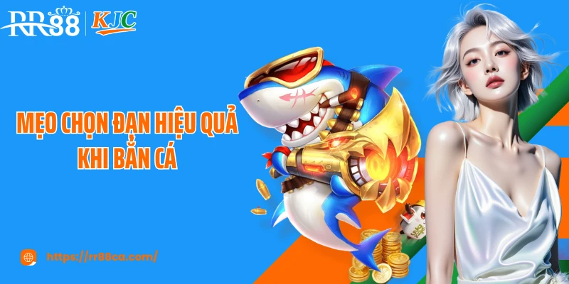 Mẹo Chọn Đạn Hiệu Quả Khi Bắn Cá Tại RR88 Theo Cao Thủ