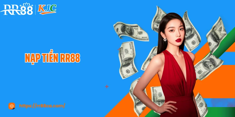 Nạp Tiền RR88 Đơn Giản, Xử Lý Nhanh Trong Vài Phút