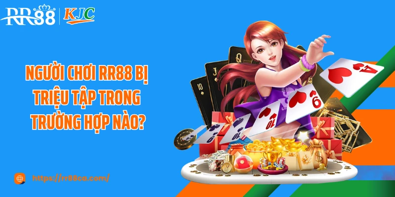 Người chơi RR88 bị triệu tập trong trường hợp nào?