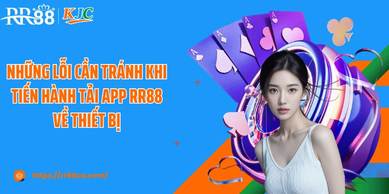 Những lỗi cần tránh khi tiến hành tải app RR88 về thiết bị