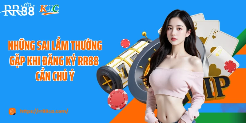 Những sai lầm thường gặp khi đăng ký RR88 cần chú ý