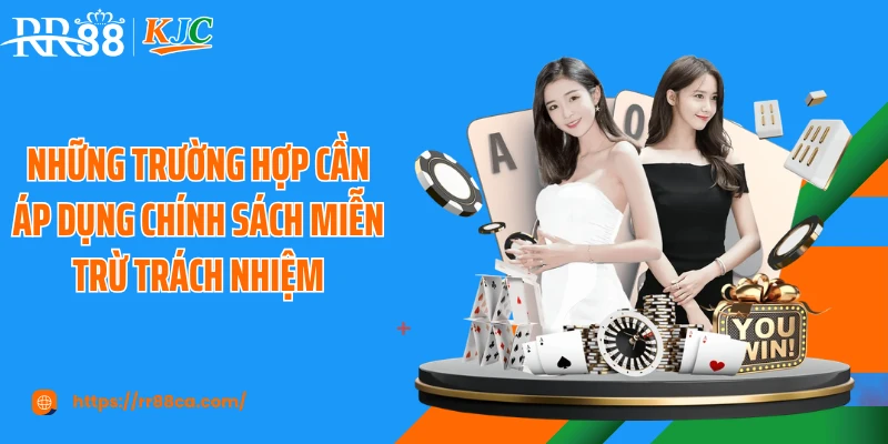 Những trường hợp cần áp dụng chính sách miễn trừ trách nhiệm