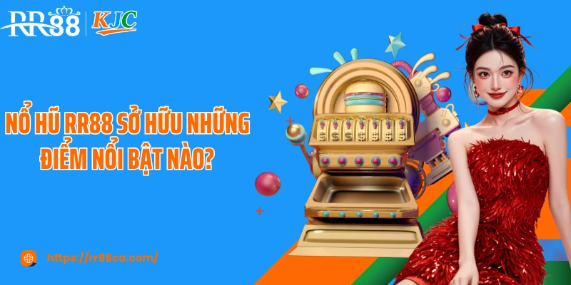 Nổ hũ RR88 sở hữu những điểm nổi bật nào?