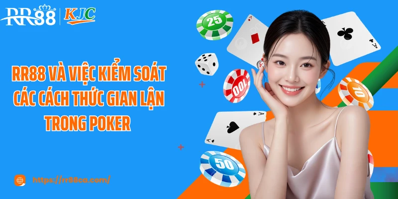 RR88 và việc kiểm soát các cách thức gian lận trong Poker