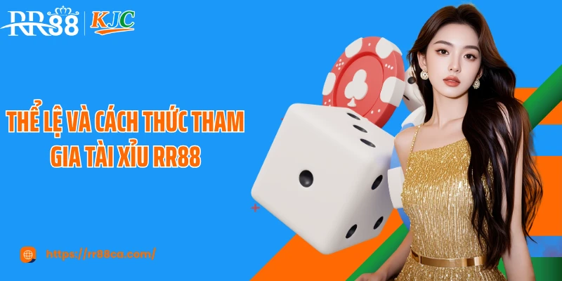 Thể lệ và cách thức tham gia tài xỉu RR88