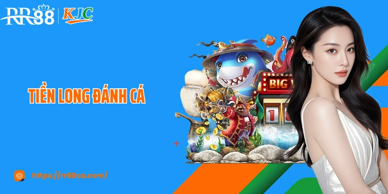 Tiền Long Đánh Cá RR88: Tựa Game Thu Hút Ngư Thủ Toàn Cầu