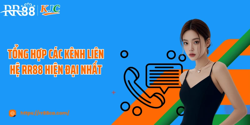 Tổng hợp các kênh liên hệ RR88 hiện đại nhất