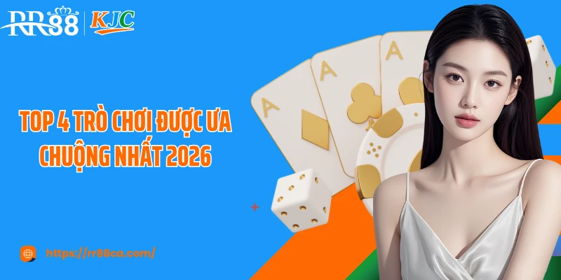 Top 4 trò chơi được ưa chuộng nhất 2026
