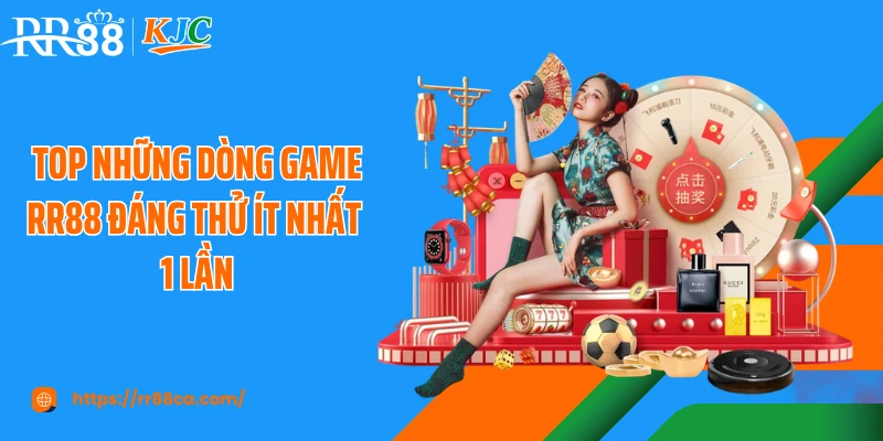 Top những dòng game RR88 đáng thử ít nhất 1 lần