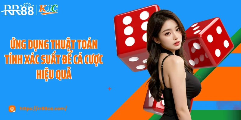Ứng dụng thuật toán tính xác suất để cá cược hiệu quả